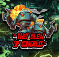 THEY BLEW UP CONGRESS
