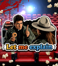 LET ME EXPLAIN....