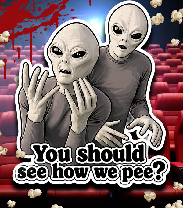 YOU SHOULD SEE HOW WE PEE