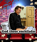 THOSE ENCHILADAS