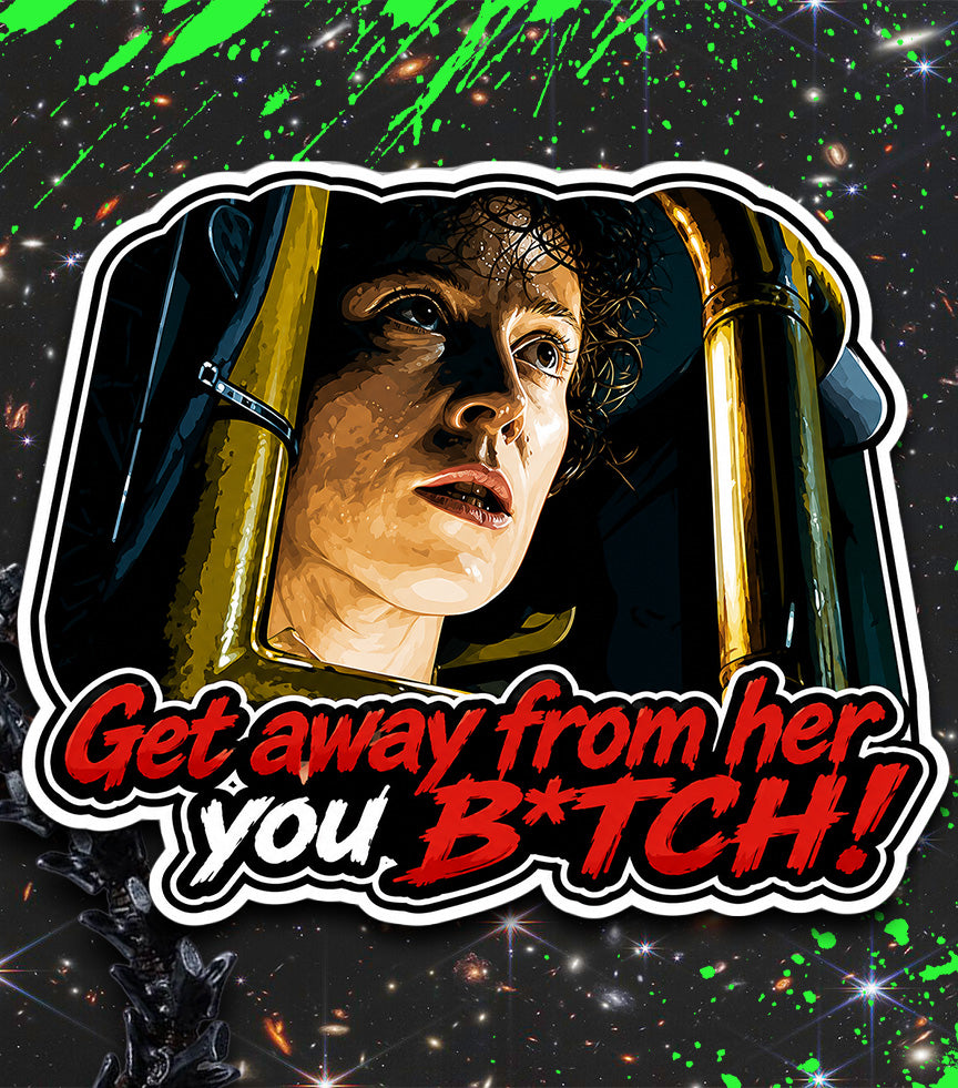 GET AWAY FROM HER YOU B*TCH!